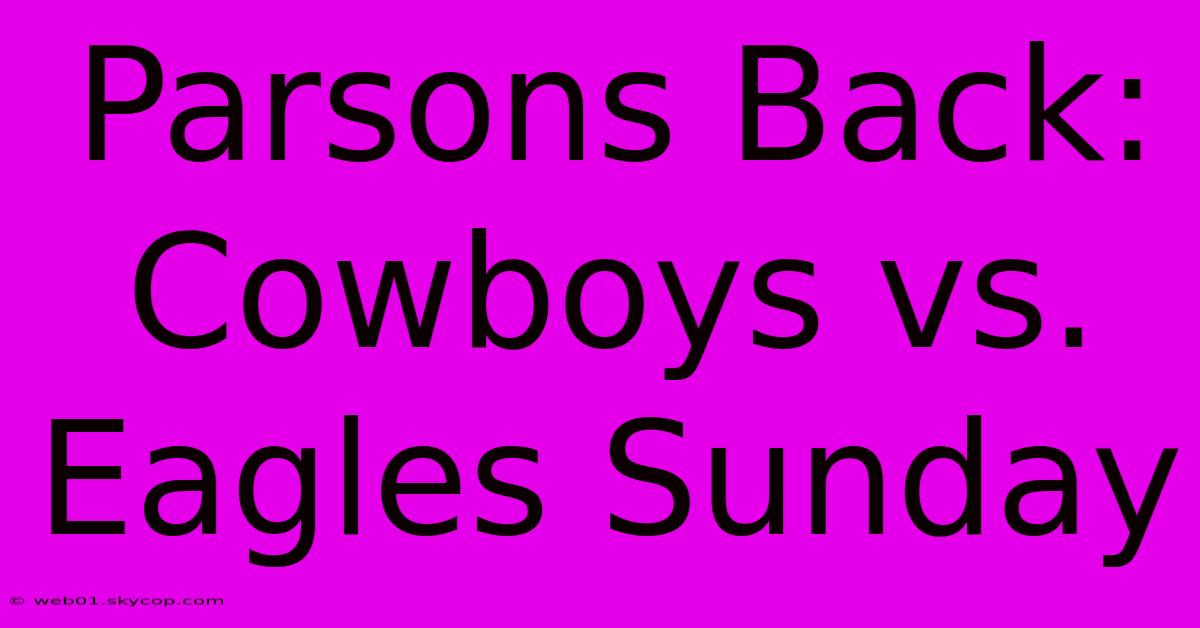 Parsons Back: Cowboys Vs. Eagles Sunday