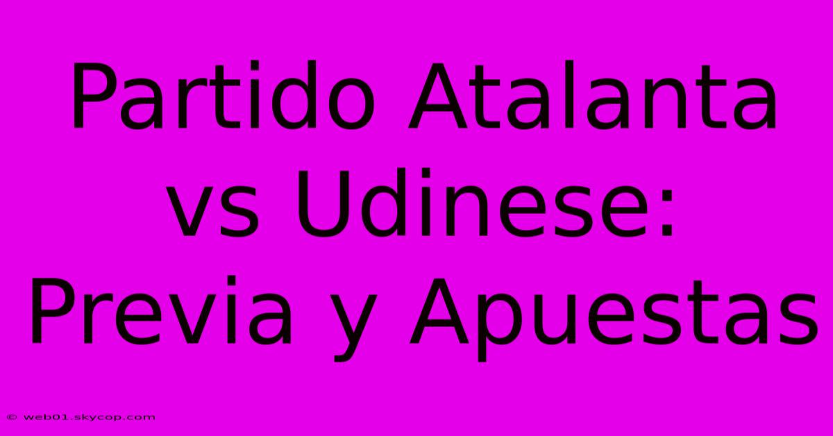 Partido Atalanta Vs Udinese: Previa Y Apuestas