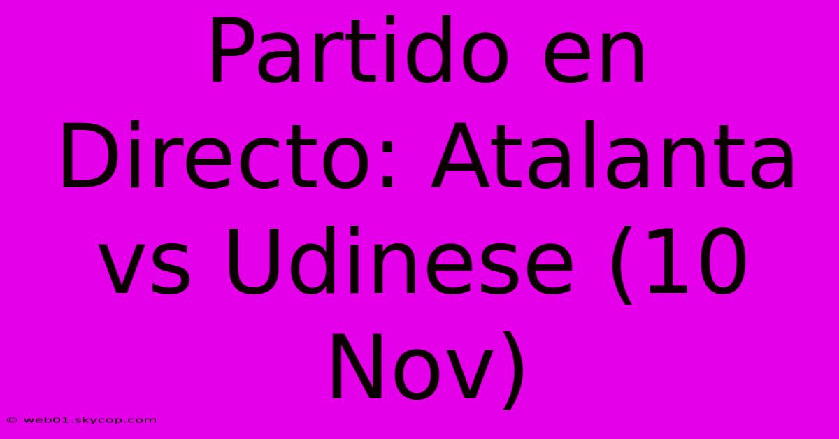 Partido En Directo: Atalanta Vs Udinese (10 Nov)