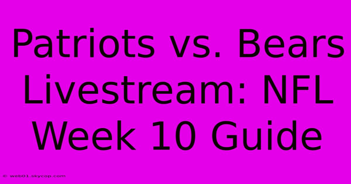 Patriots Vs. Bears Livestream: NFL Week 10 Guide