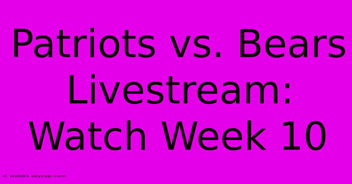 Patriots Vs. Bears Livestream: Watch Week 10