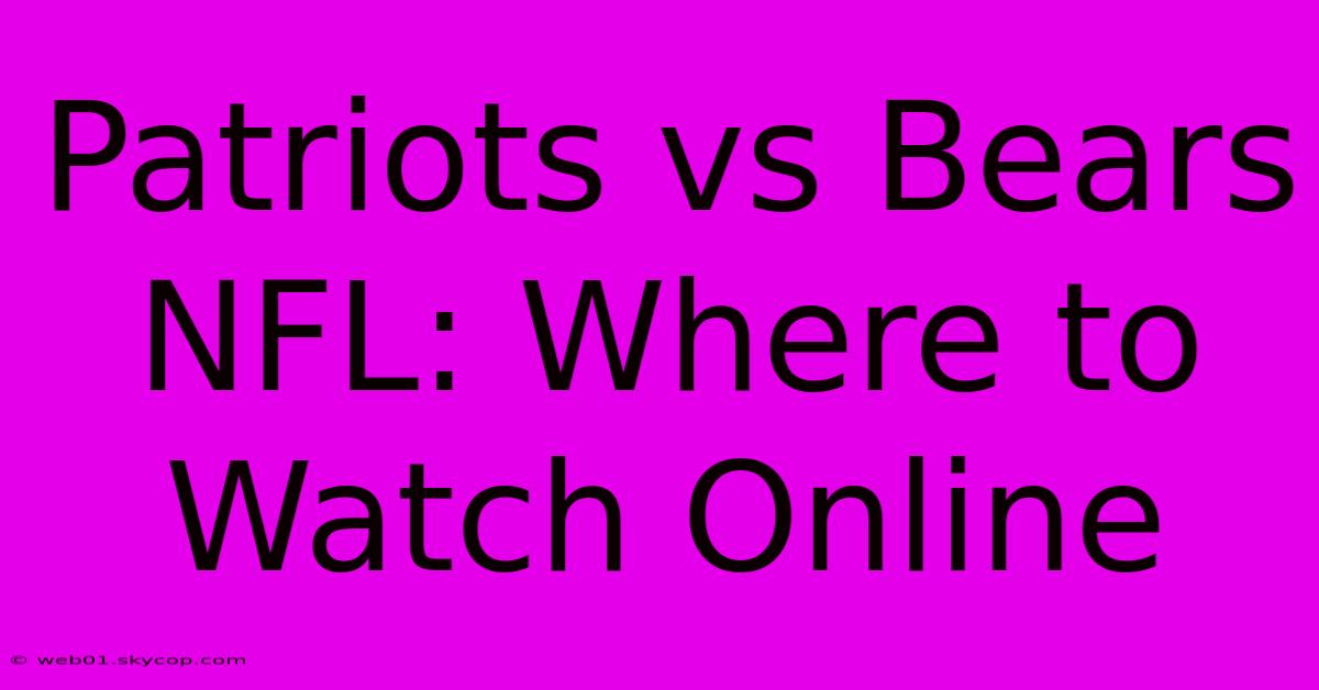 Patriots Vs Bears NFL: Where To Watch Online 