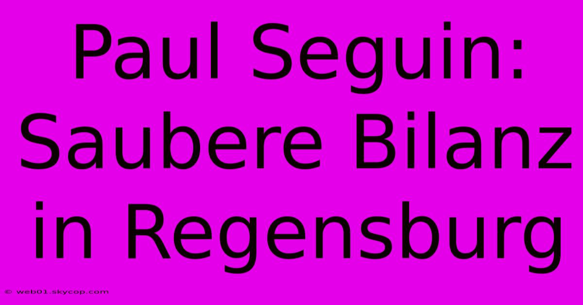 Paul Seguin: Saubere Bilanz In Regensburg