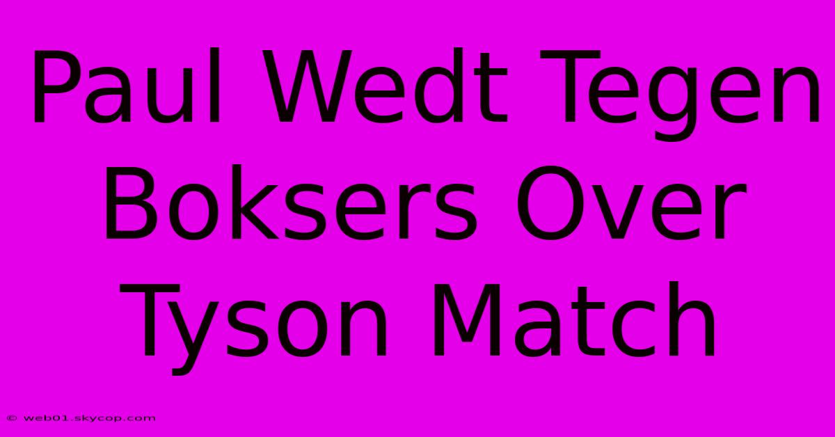 Paul Wedt Tegen Boksers Over Tyson Match