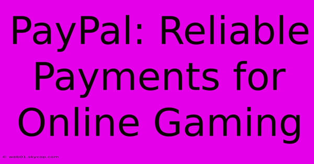 PayPal: Reliable Payments For Online Gaming