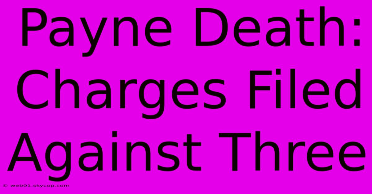 Payne Death: Charges Filed Against Three