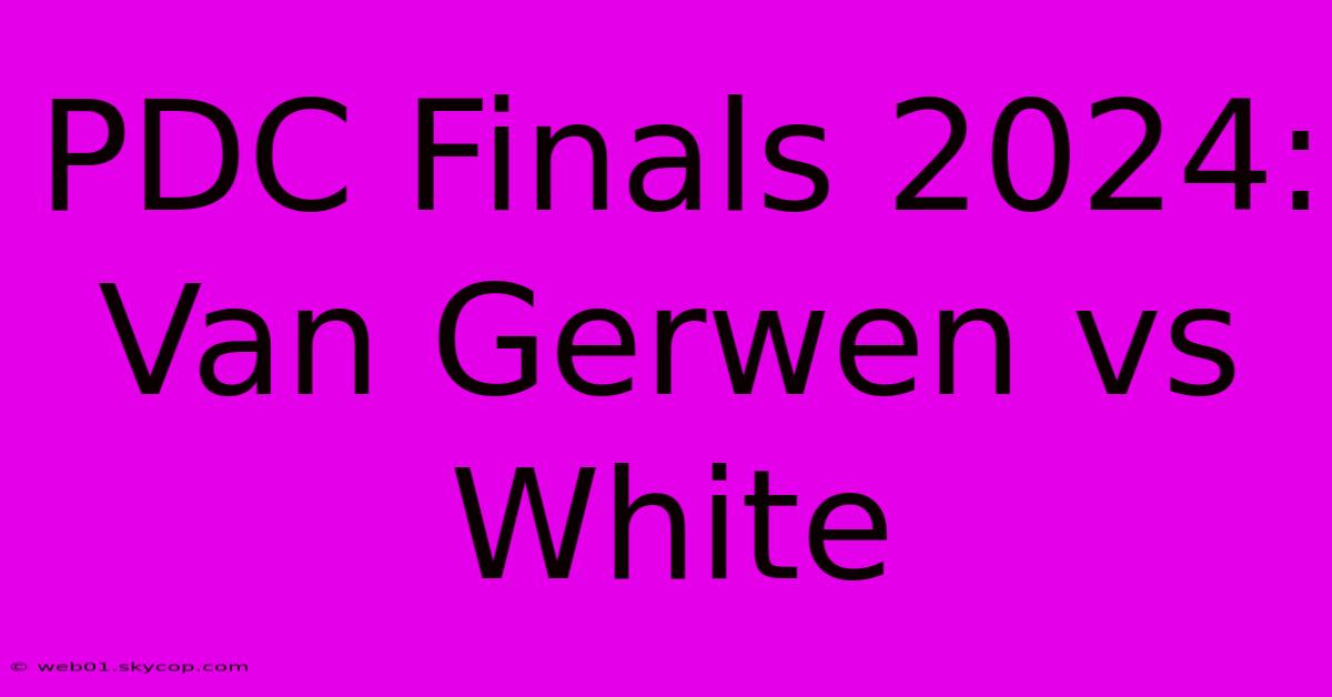 PDC Finals 2024: Van Gerwen Vs White