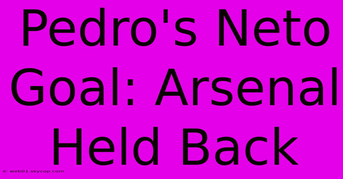 Pedro's Neto Goal: Arsenal Held Back