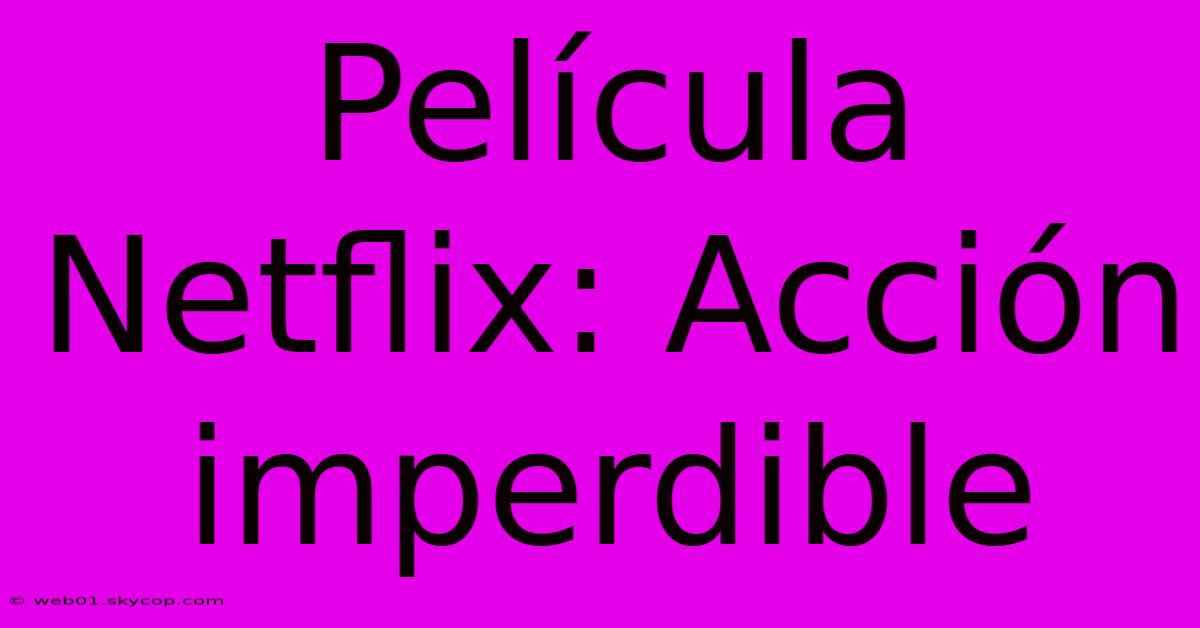 Película Netflix: Acción Imperdible