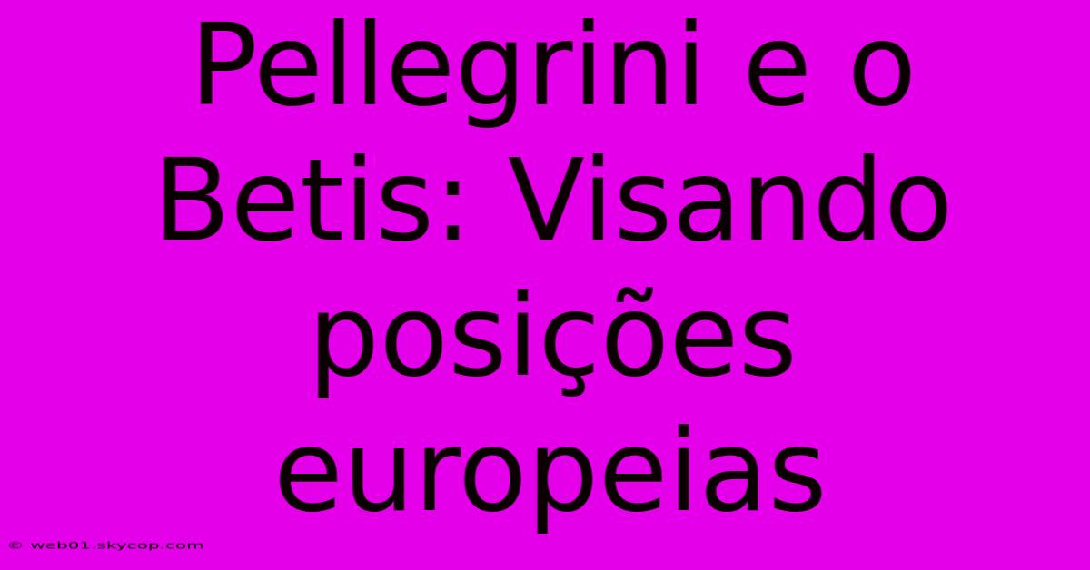 Pellegrini E O Betis: Visando Posições Europeias