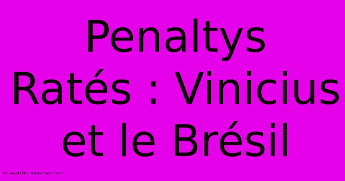 Penaltys Ratés : Vinicius Et Le Brésil