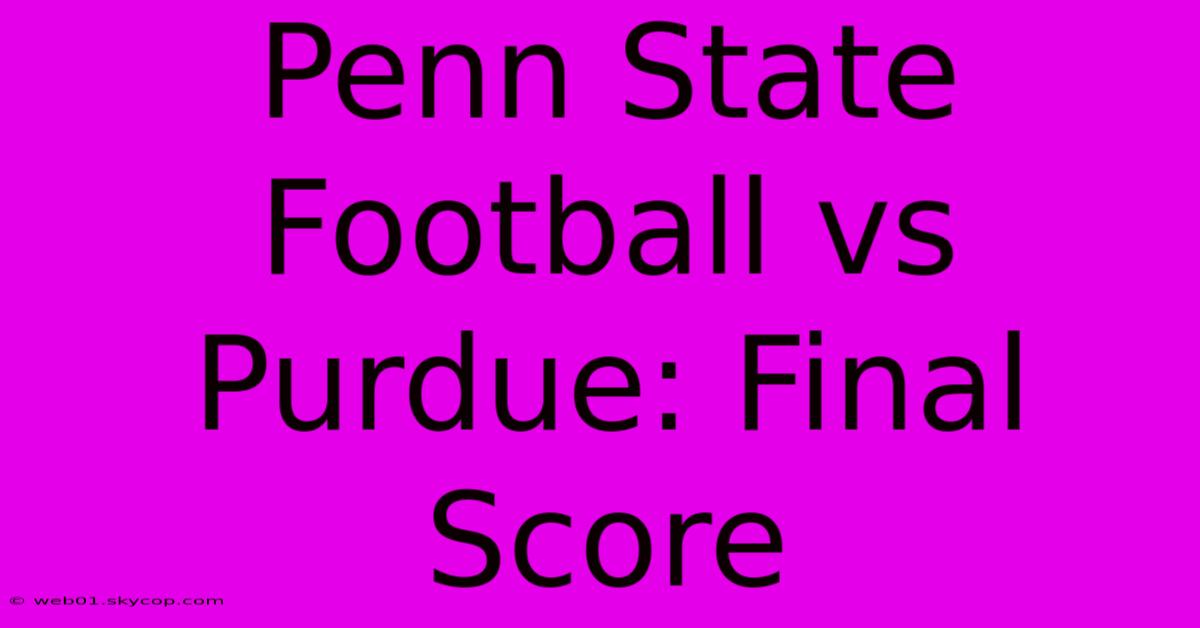 Penn State Football Vs Purdue: Final Score