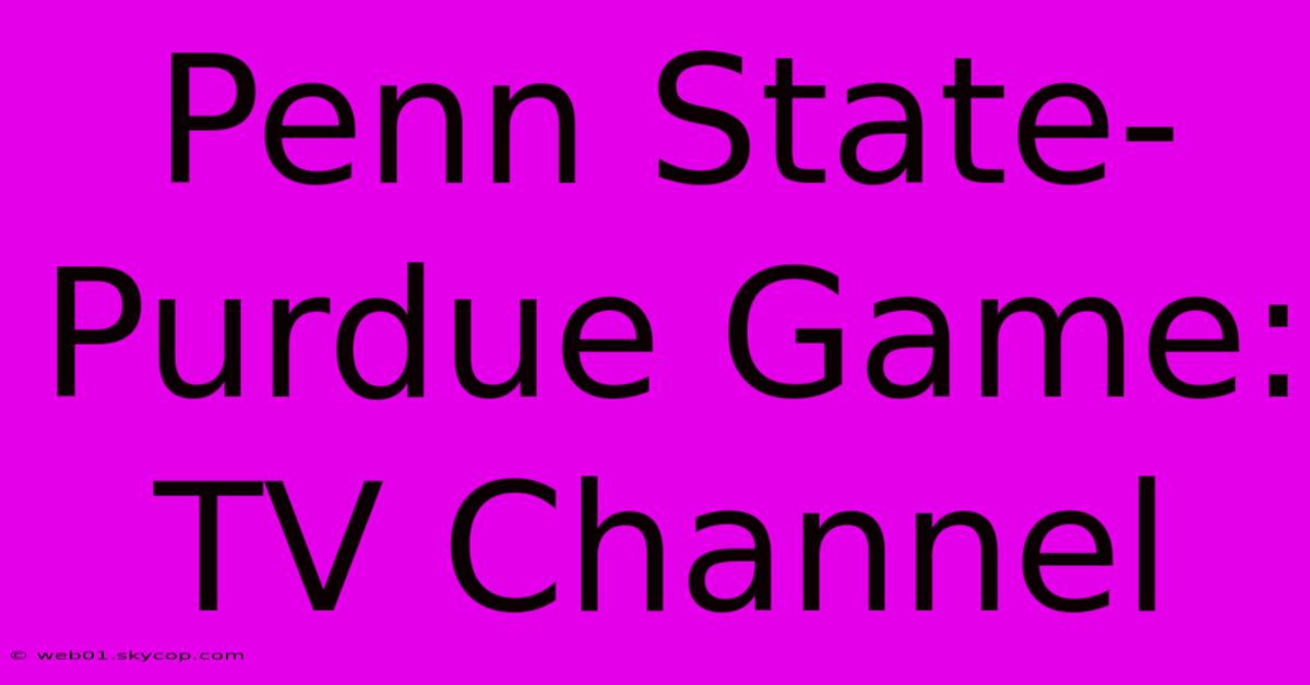 Penn State-Purdue Game: TV Channel