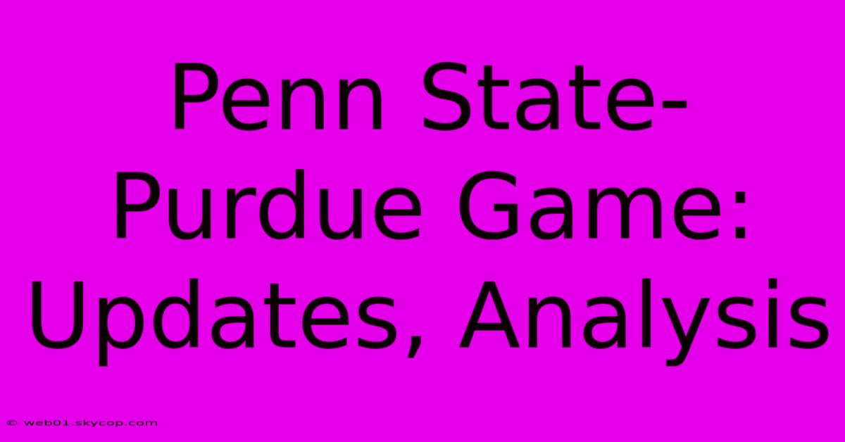 Penn State-Purdue Game: Updates, Analysis