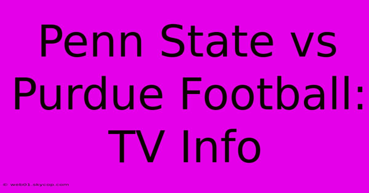 Penn State Vs Purdue Football: TV Info