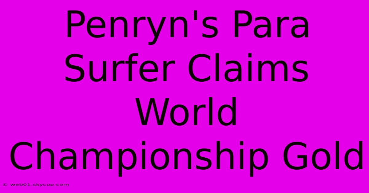 Penryn's Para Surfer Claims World Championship Gold 