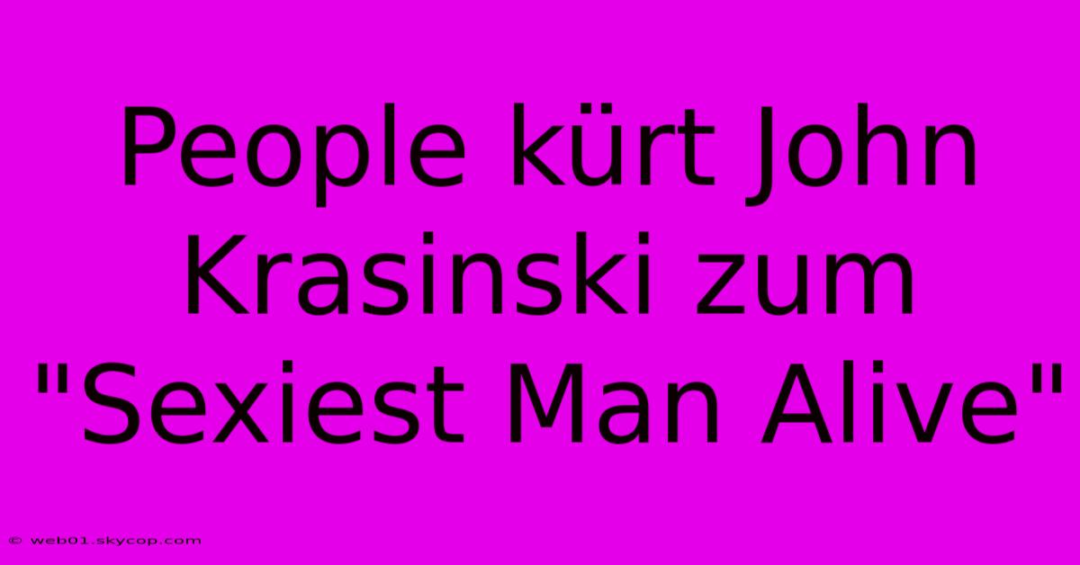 People Kürt John Krasinski Zum 