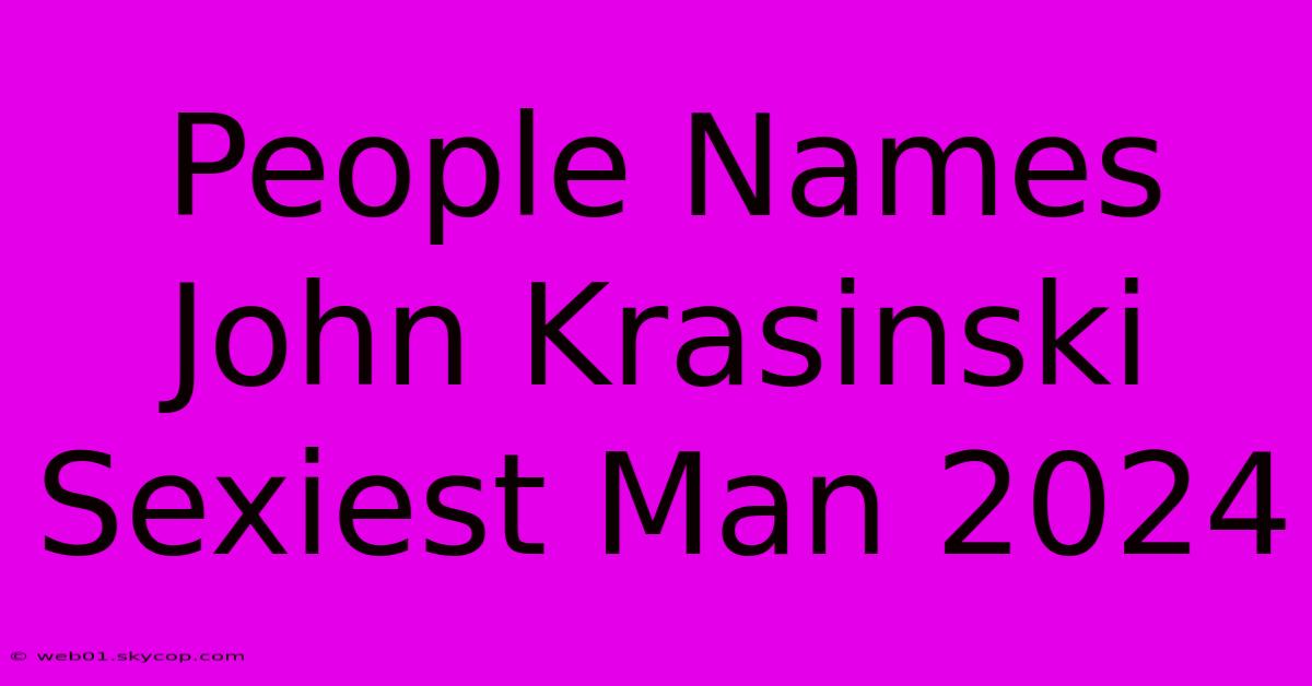 People Names John Krasinski Sexiest Man 2024