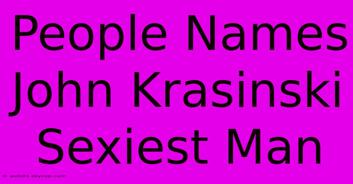 People Names John Krasinski Sexiest Man