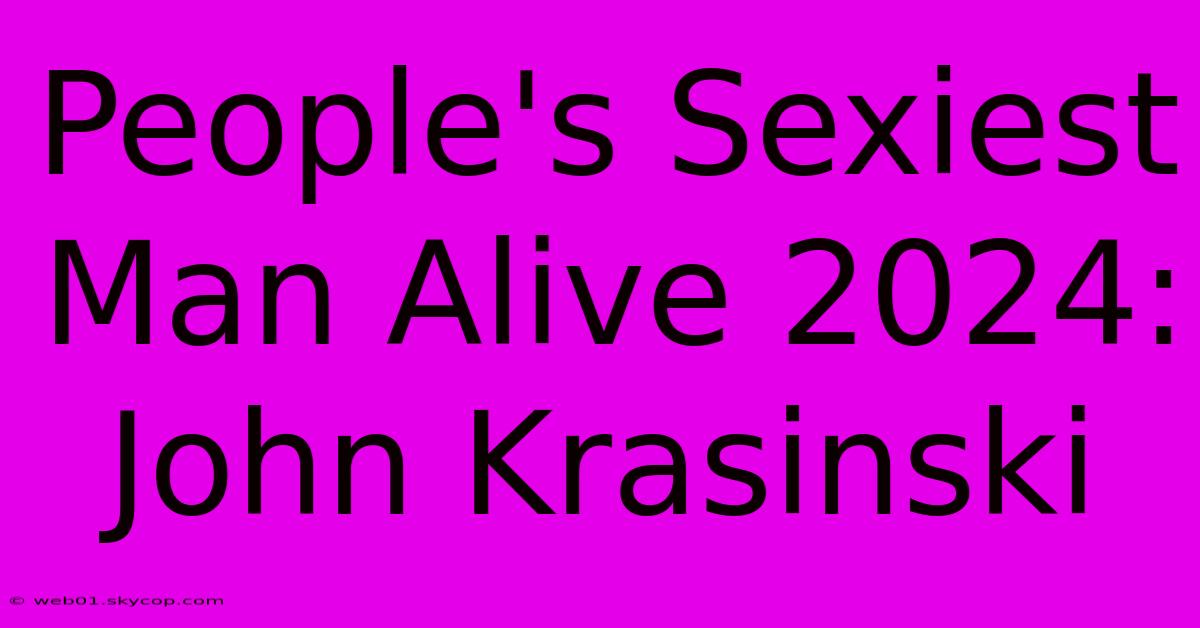 People's Sexiest Man Alive 2024: John Krasinski 