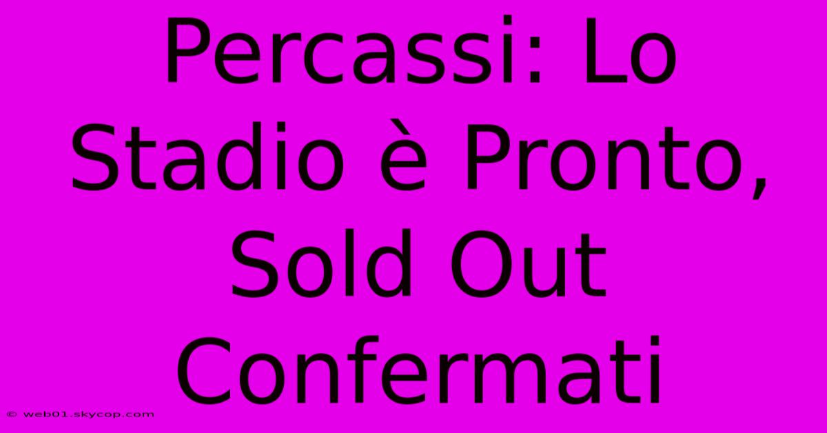 Percassi: Lo Stadio È Pronto, Sold Out Confermati