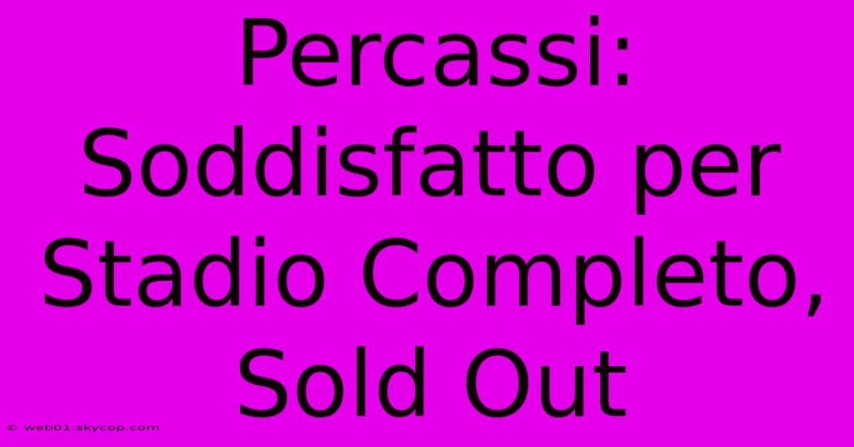 Percassi: Soddisfatto Per Stadio Completo, Sold Out