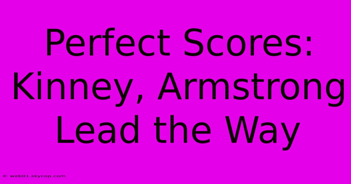 Perfect Scores: Kinney, Armstrong Lead The Way