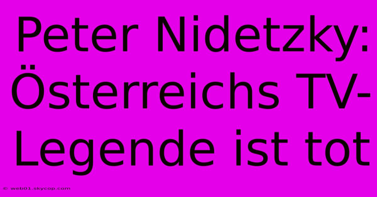 Peter Nidetzky: Österreichs TV-Legende Ist Tot