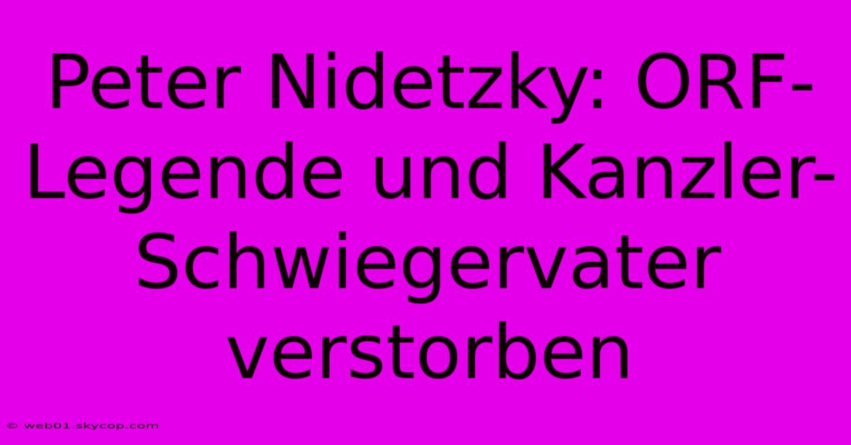 Peter Nidetzky: ORF-Legende Und Kanzler-Schwiegervater Verstorben