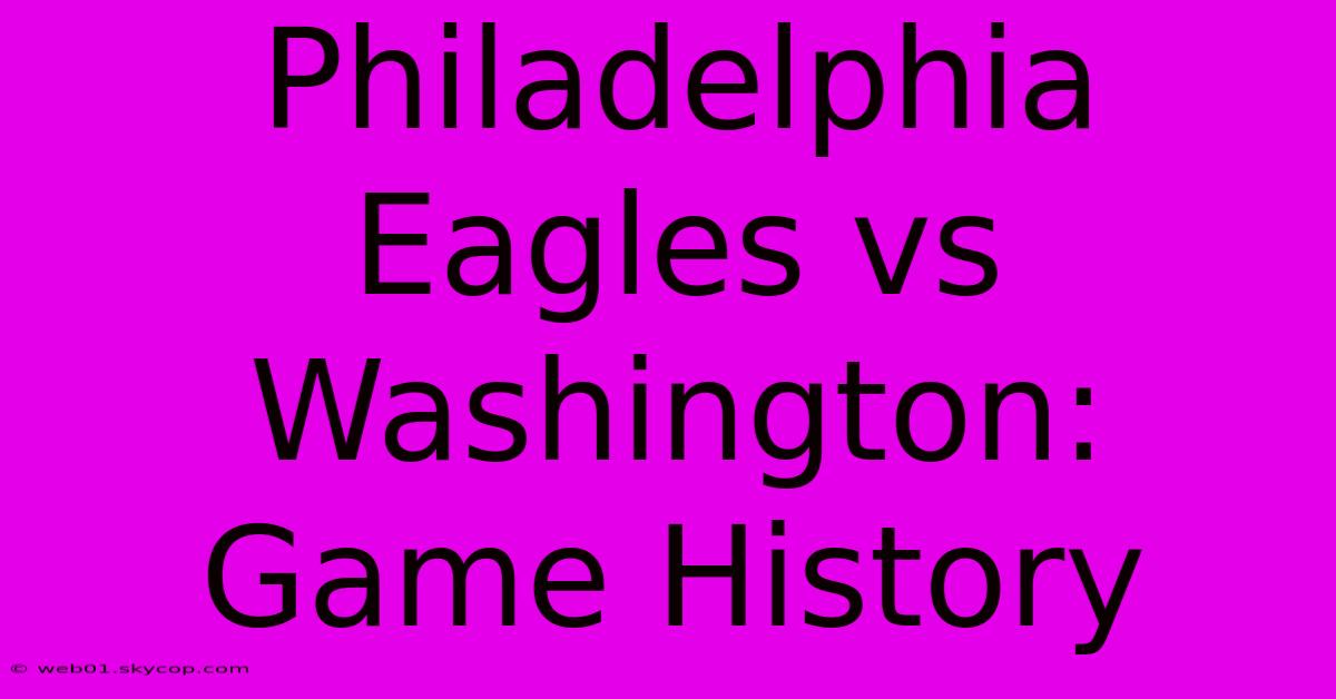 Philadelphia Eagles Vs Washington: Game History