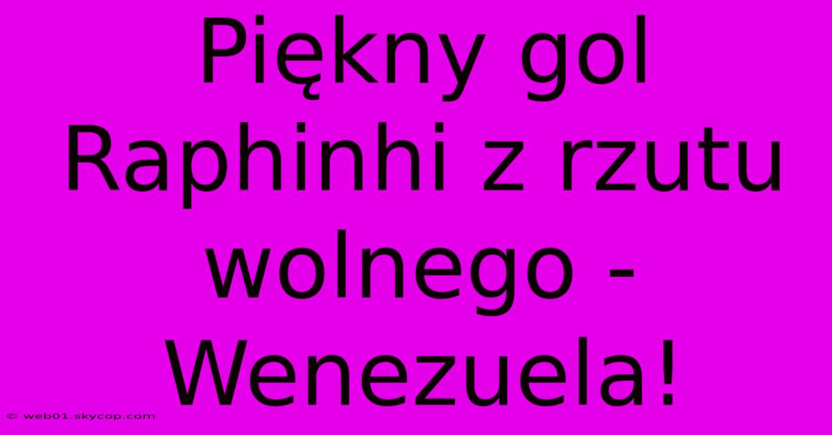 Piękny Gol Raphinhi Z Rzutu Wolnego - Wenezuela!