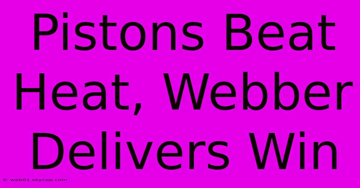 Pistons Beat Heat, Webber Delivers Win