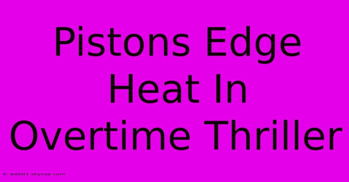 Pistons Edge Heat In Overtime Thriller