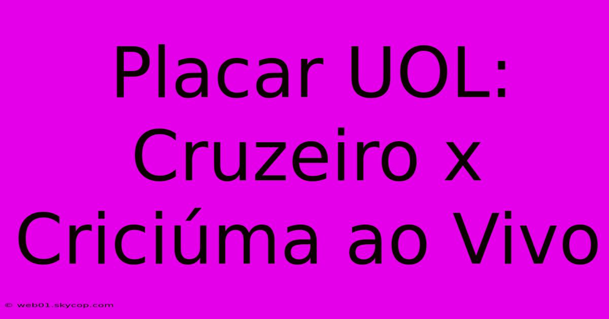 Placar UOL: Cruzeiro X Criciúma Ao Vivo