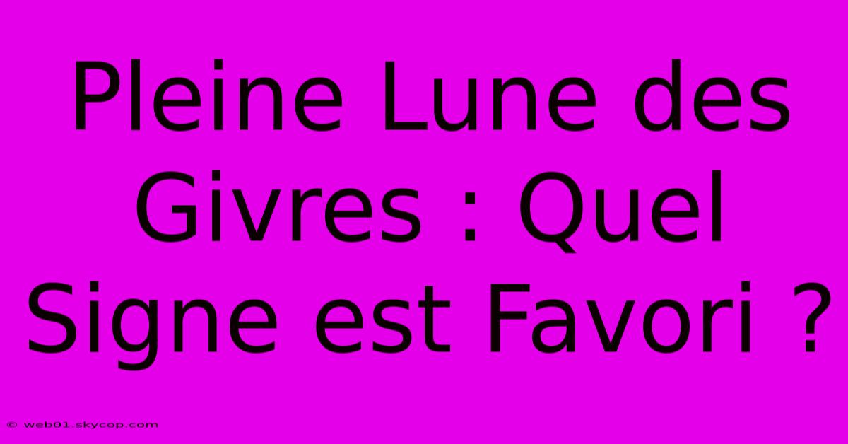 Pleine Lune Des Givres : Quel Signe Est Favori ?