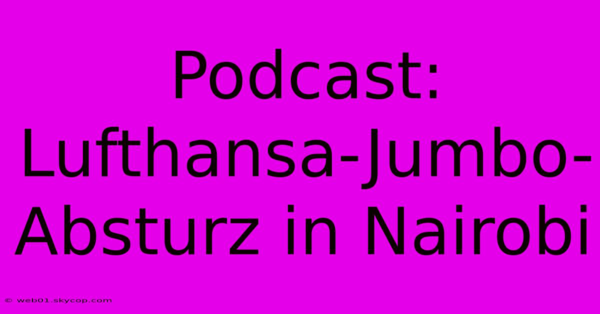 Podcast: Lufthansa-Jumbo-Absturz In Nairobi