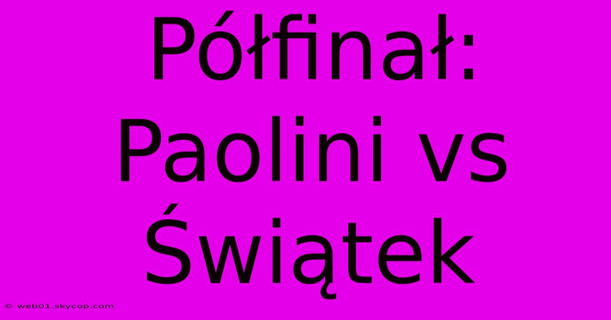 Półfinał: Paolini Vs Świątek