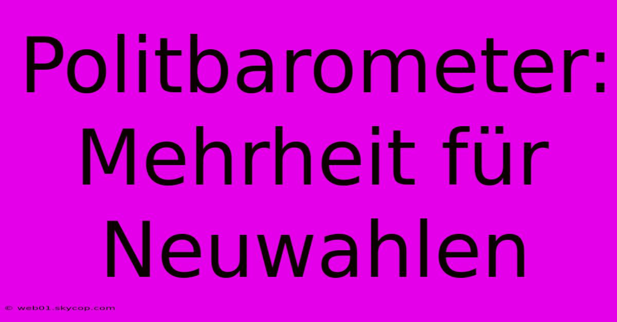 Politbarometer: Mehrheit Für Neuwahlen