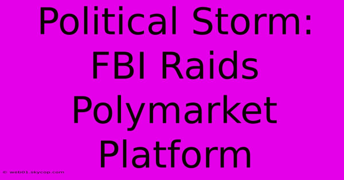 Political Storm: FBI Raids Polymarket Platform