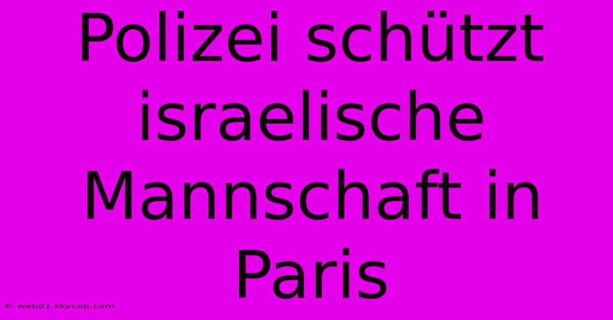 Polizei Schützt Israelische Mannschaft In Paris