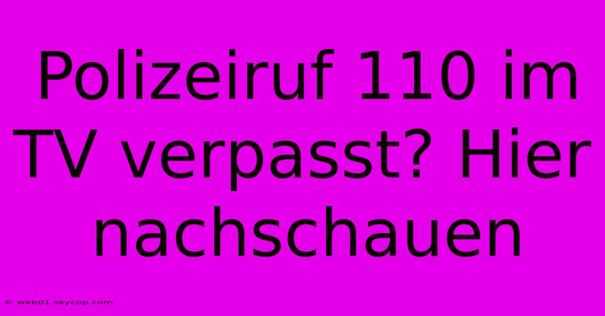 Polizeiruf 110 Im TV Verpasst? Hier Nachschauen