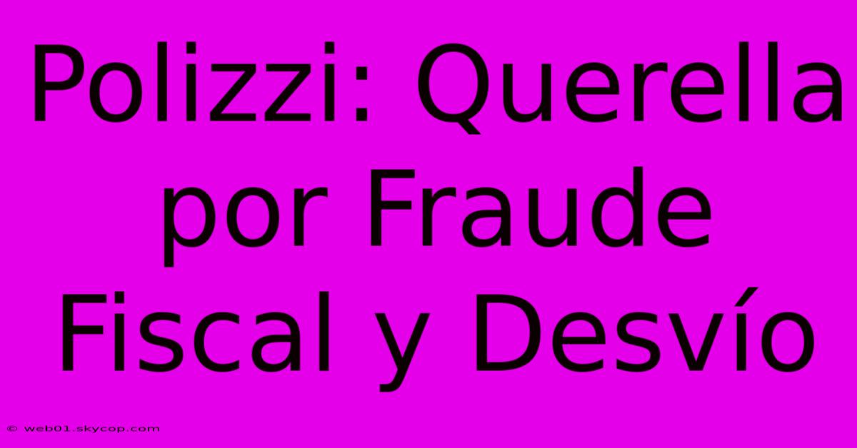 Polizzi: Querella Por Fraude Fiscal Y Desvío