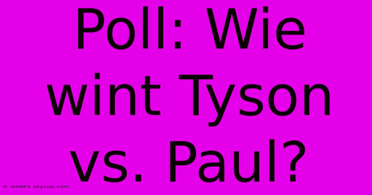 Poll: Wie Wint Tyson Vs. Paul?