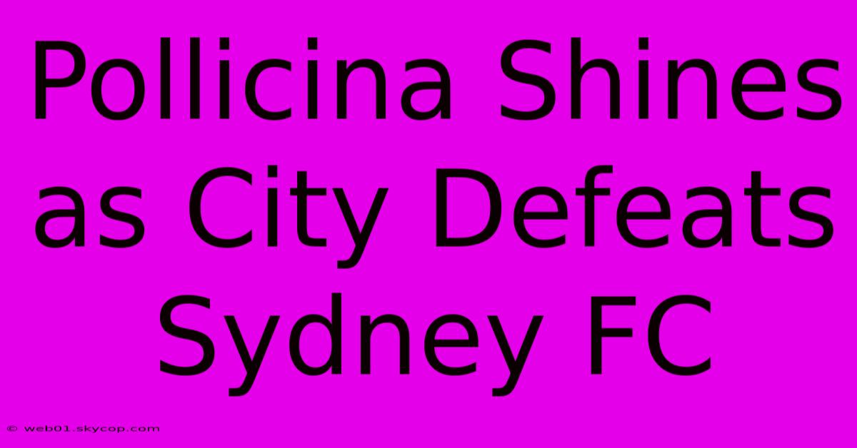 Pollicina Shines As City Defeats Sydney FC