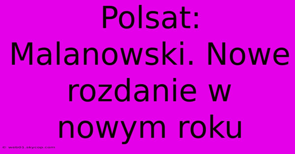 Polsat: Malanowski. Nowe Rozdanie W Nowym Roku