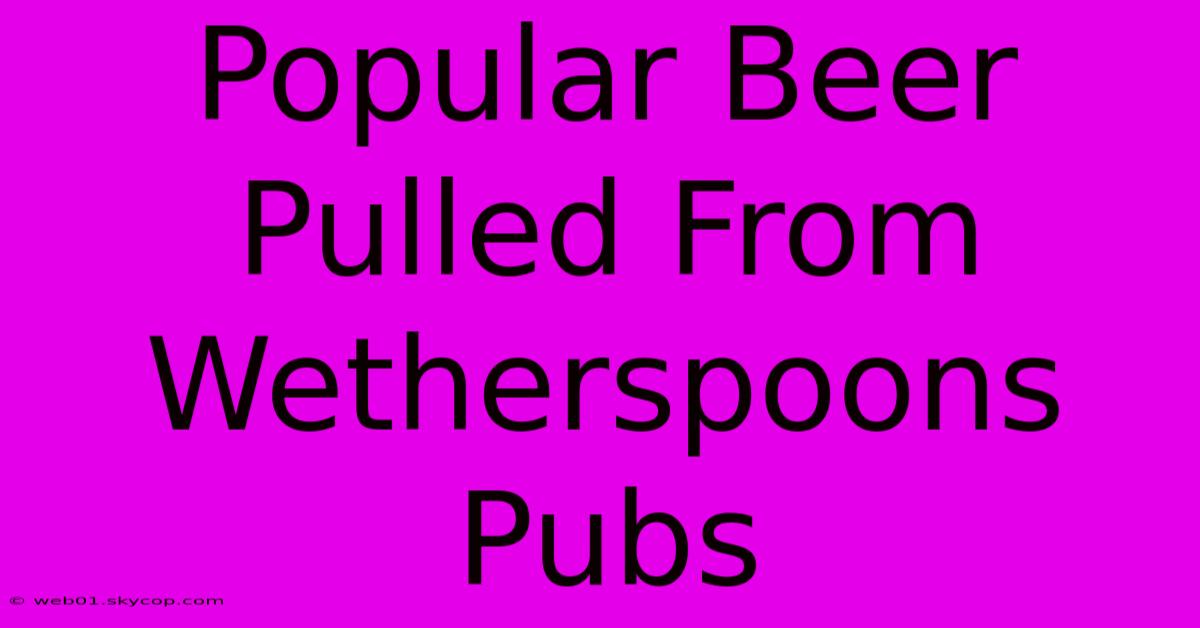 Popular Beer Pulled From Wetherspoons Pubs