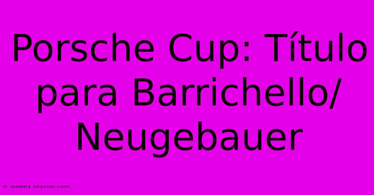 Porsche Cup: Título Para Barrichello/Neugebauer