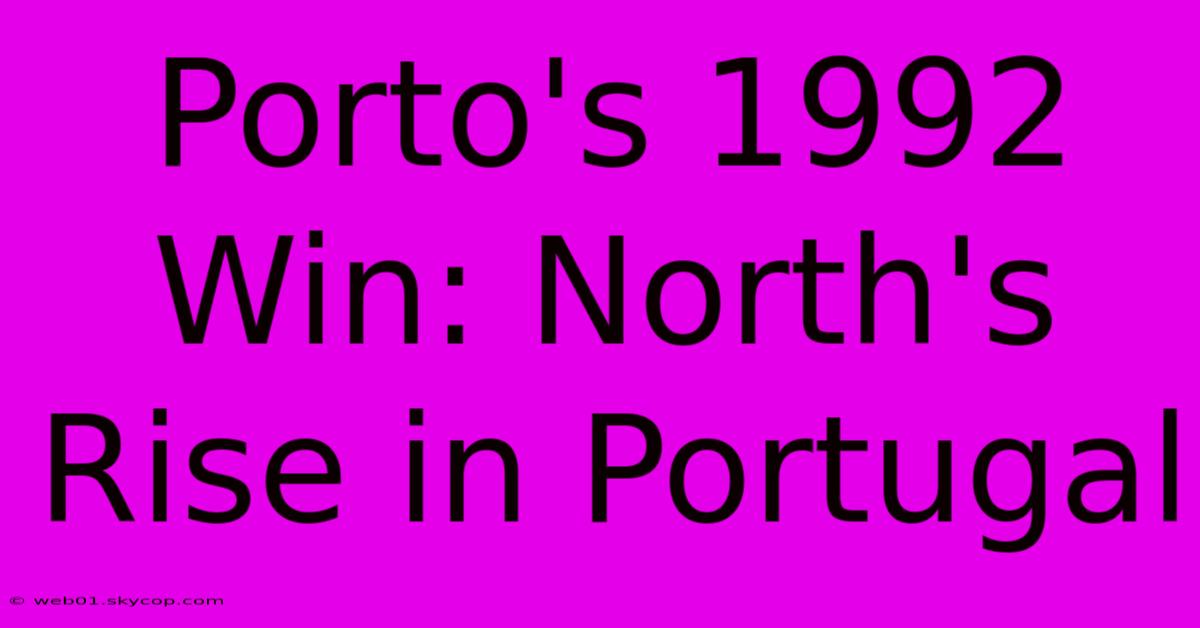 Porto's 1992 Win: North's Rise In Portugal