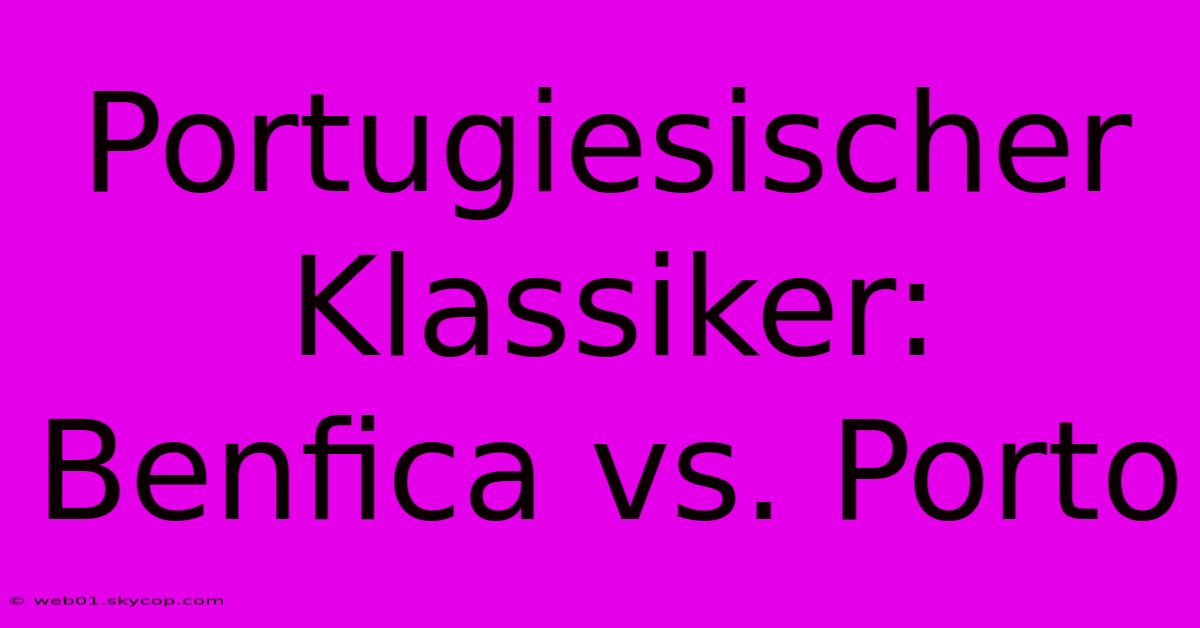 Portugiesischer Klassiker: Benfica Vs. Porto