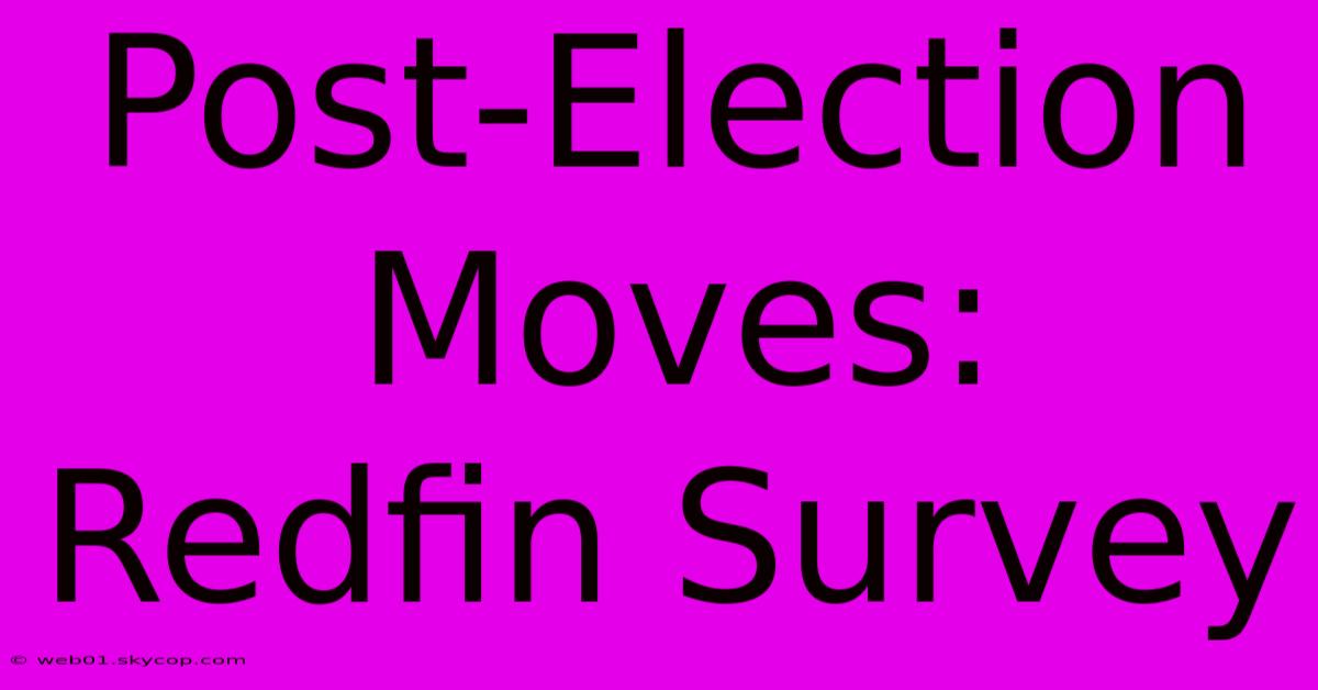 Post-Election Moves: Redfin Survey